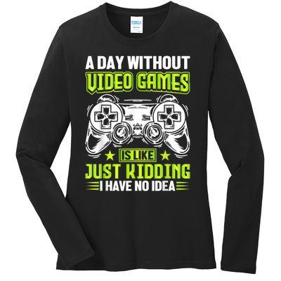 A DAY WITHOUT VIDEO GAMES IS LIKE Funny Gaming Gamer Ladies Long Sleeve Shirt