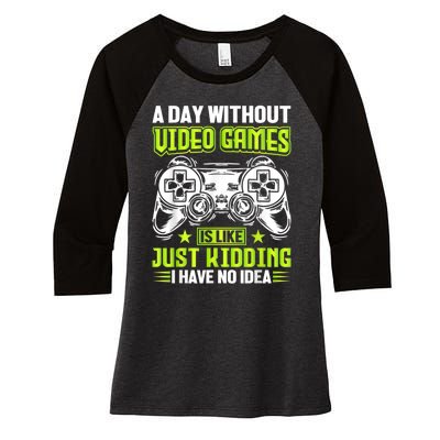 A DAY WITHOUT VIDEO GAMES IS LIKE Funny Gaming Gamer Women's Tri-Blend 3/4-Sleeve Raglan Shirt