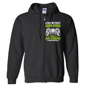 A DAY WITHOUT VIDEO GAMES IS LIKE Funny Gaming Gamer Full Zip Hoodie