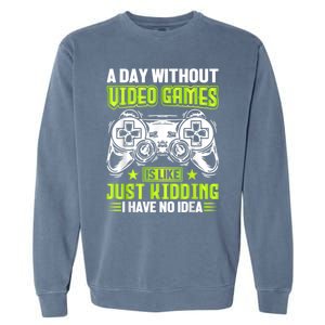 A DAY WITHOUT VIDEO GAMES IS LIKE Funny Gaming Gamer Garment-Dyed Sweatshirt