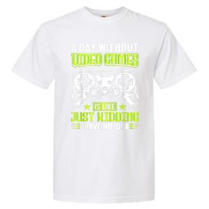 A DAY WITHOUT VIDEO GAMES IS LIKE Funny Gaming Gamer Garment-Dyed Heavyweight T-Shirt