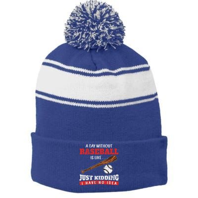 A Day Without Baseball Is Like Just Kidding I Have No Idea Stripe Pom Pom Beanie