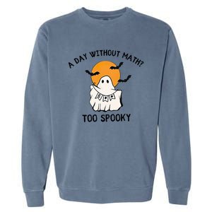 A Day Without Math Too Spooky Teacher Halloween Cute Ghost Gift Garment-Dyed Sweatshirt