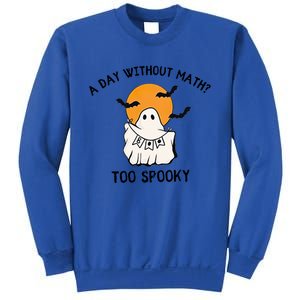 A Day Without Math Too Spooky Teacher Halloween Cute Ghost Gift Sweatshirt