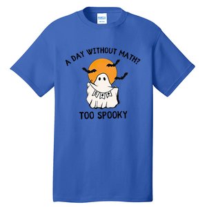 A Day Without Math Too Spooky Teacher Halloween Cute Ghost Gift Tall T-Shirt