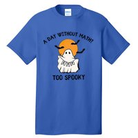 A Day Without Math Too Spooky Teacher Halloween Cute Ghost Gift Tall T-Shirt