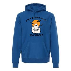 A Day Without Math Too Spooky Teacher Halloween Cute Ghost Gift Premium Hoodie