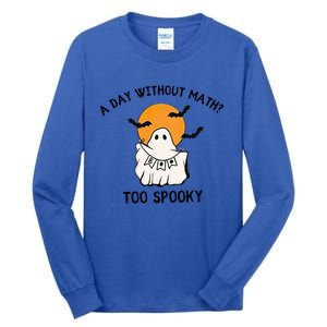 A Day Without Math Too Spooky Teacher Halloween Cute Ghost Gift Tall Long Sleeve T-Shirt