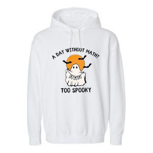 A Day Without Math Too Spooky Teacher Halloween Cute Ghost Gift Garment-Dyed Fleece Hoodie