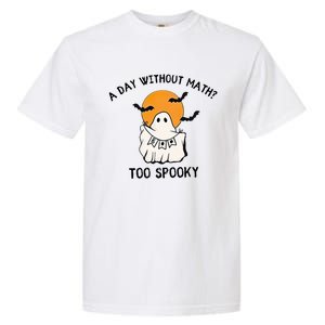 A Day Without Math Too Spooky Teacher Halloween Cute Ghost Gift Garment-Dyed Heavyweight T-Shirt