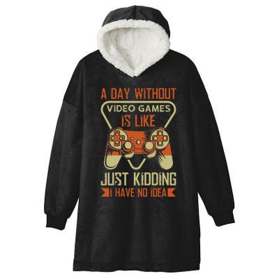 A Day Without Video Games Is Like Just Kidding Gaming Lover Hooded Wearable Blanket