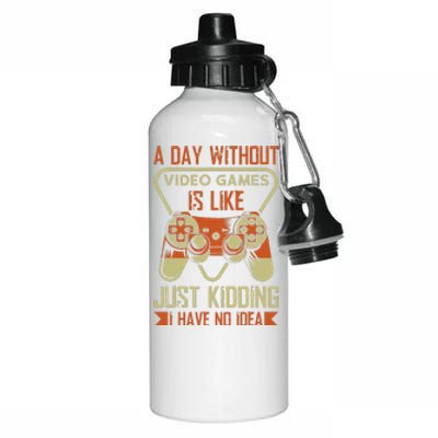 A Day Without Video Games Is Like Just Kidding Gaming Lover Aluminum Water Bottle 