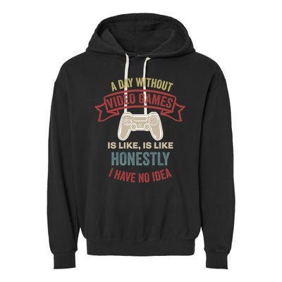 A Day Without Video Games Is Like Cool Gift Funny Gaming Cool Gift Garment-Dyed Fleece Hoodie