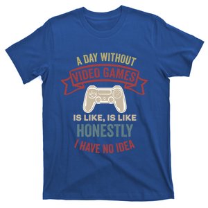 A Day Without Video Games Is Like Cool Gift Funny Gaming Cool Gift T-Shirt