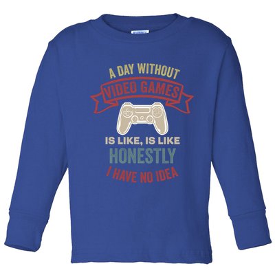 A Day Without Video Games Is Like Cool Gift Funny Gaming Cool Gift Toddler Long Sleeve Shirt