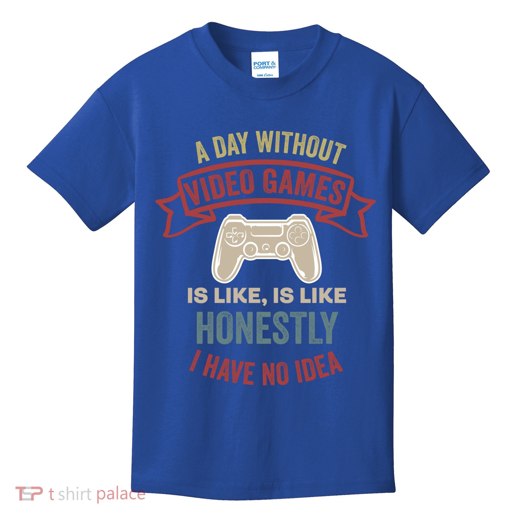 A Day Without Video Games Is Like Cool Gift Funny Gaming Cool Gift Kids T-Shirt