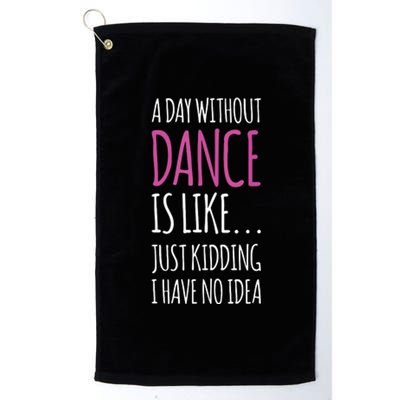 A Day Without Dance Is Like Gift Tee Funny Dance Platinum Collection Golf Towel