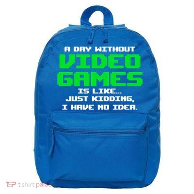 A Day Without Video Games Is Like Video Gamer Gaming Gift 16 in Basic Backpack