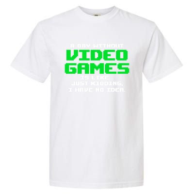 A Day Without Video Games Is Like Video Gamer Gaming Gift Garment-Dyed Heavyweight T-Shirt