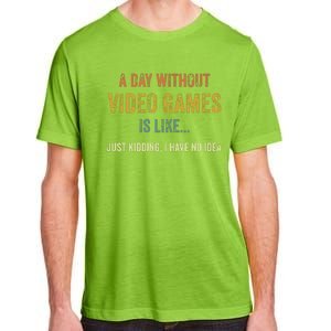 A Day Without Video Games Is Like Funny Gamer Gifts Gaming Adult ChromaSoft Performance T-Shirt