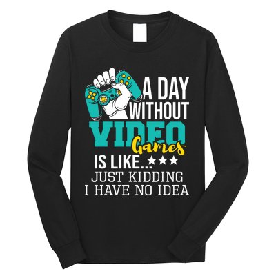 A Day Without Video Games Is Like Funny Gaming Gamer Long Sleeve Shirt