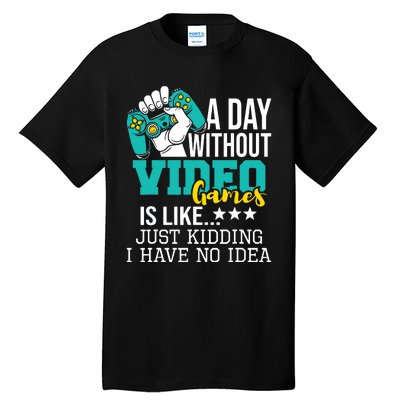 A Day Without Video Games Is Like Funny Gaming Gamer Tall T-Shirt