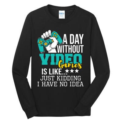 A Day Without Video Games Is Like Funny Gaming Gamer Tall Long Sleeve T-Shirt