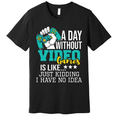 A Day Without Video Games Is Like Funny Gaming Gamer Premium T-Shirt