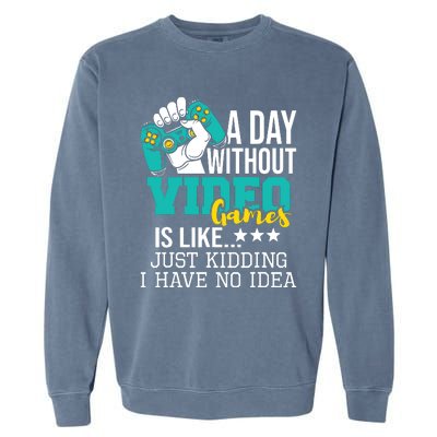 A Day Without Video Games Is Like Funny Gaming Gamer Garment-Dyed Sweatshirt