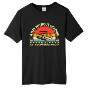 A Day Without Reading Is Like Book Lover And Reading Gift Tall Fusion ChromaSoft Performance T-Shirt