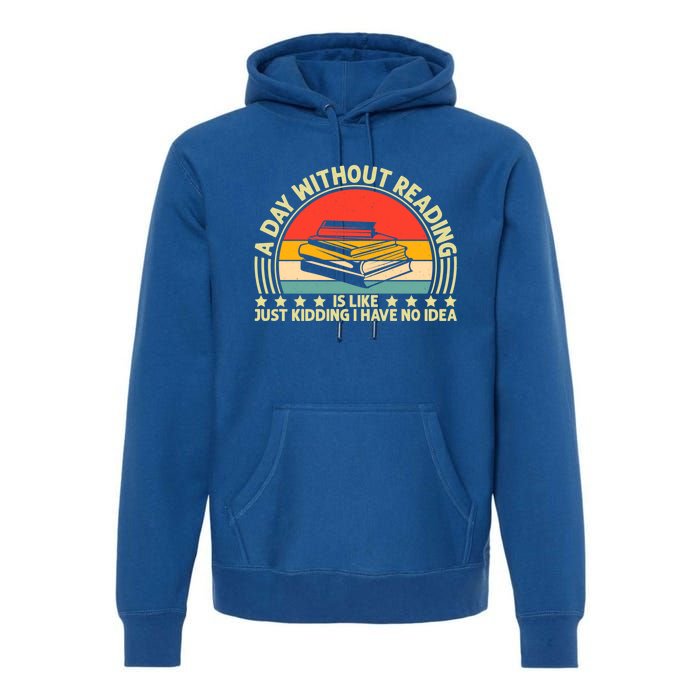 A Day Without Reading Is Like Book Lover And Reading Gift Premium Hoodie