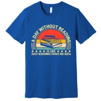 A Day Without Reading Is Like Book Lover And Reading Gift Premium T-Shirt