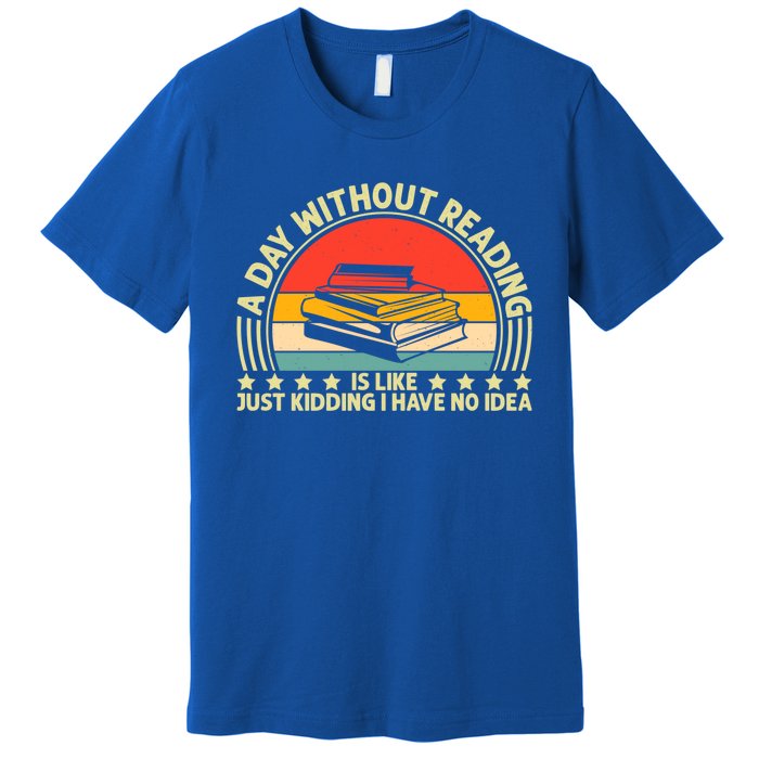 A Day Without Reading Is Like Book Lover And Reading Gift Premium T-Shirt