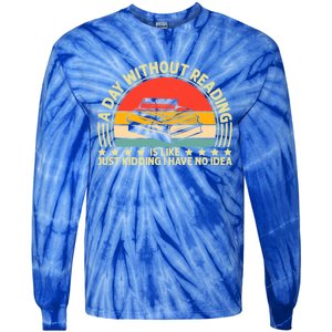 A Day Without Reading Is Like Book Lover And Reading Gift Tie-Dye Long Sleeve Shirt