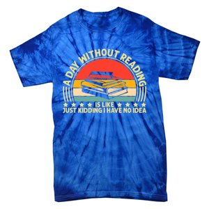 A Day Without Reading Is Like Book Lover And Reading Gift Tie-Dye T-Shirt