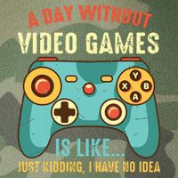 A DAY WITHOUT VIDEO GAMES IS LIKE Funny Gaming Gamer Legacy Tie Dye Trucker Hat