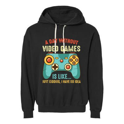 A DAY WITHOUT VIDEO GAMES IS LIKE Funny Gaming Gamer Garment-Dyed Fleece Hoodie