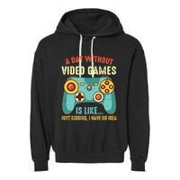 A DAY WITHOUT VIDEO GAMES IS LIKE Funny Gaming Gamer Garment-Dyed Fleece Hoodie