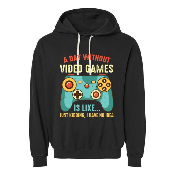 A DAY WITHOUT VIDEO GAMES IS LIKE Funny Gaming Gamer Garment-Dyed Fleece Hoodie