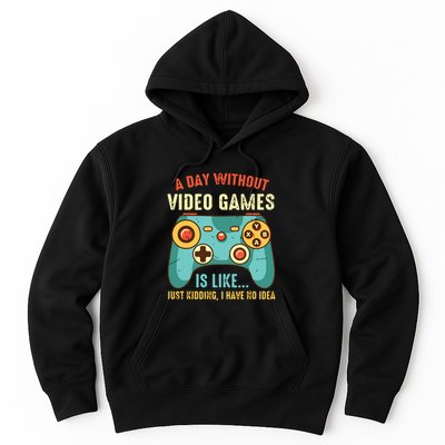 A DAY WITHOUT VIDEO GAMES IS LIKE Funny Gaming Gamer Hoodie