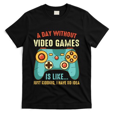 A DAY WITHOUT VIDEO GAMES IS LIKE Funny Gaming Gamer T-Shirt