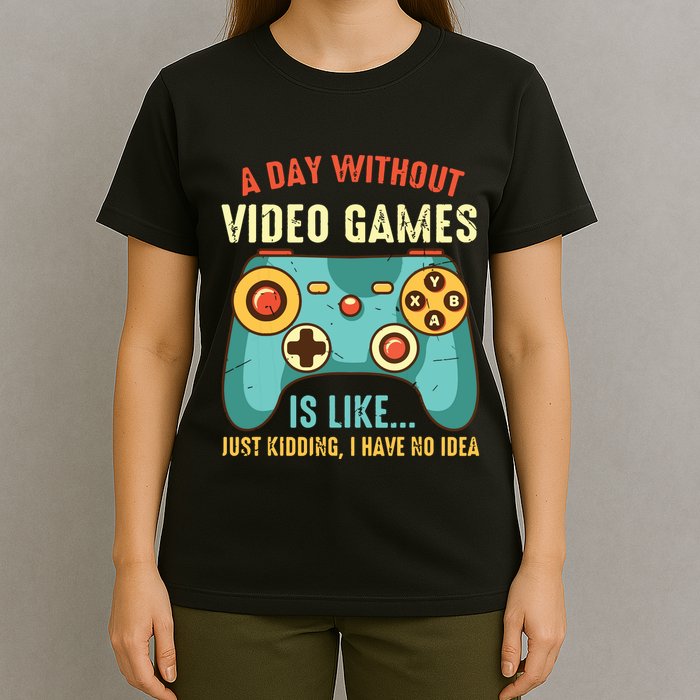 A DAY WITHOUT VIDEO GAMES IS LIKE Funny Gaming Gamer T-Shirt