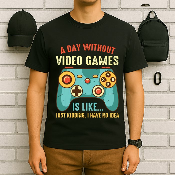 A DAY WITHOUT VIDEO GAMES IS LIKE Funny Gaming Gamer T-Shirt