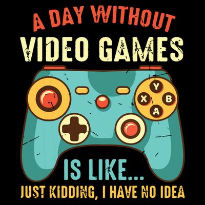 A DAY WITHOUT VIDEO GAMES IS LIKE Funny Gaming Gamer T-Shirt