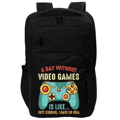 A DAY WITHOUT VIDEO GAMES IS LIKE Funny Gaming Gamer Impact Tech Backpack