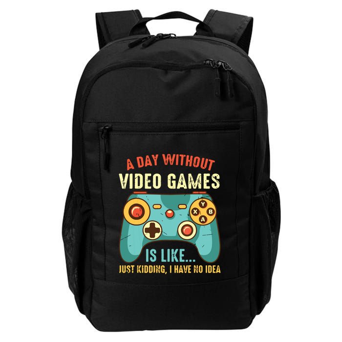 A DAY WITHOUT VIDEO GAMES IS LIKE Funny Gaming Gamer Backpack