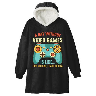 A DAY WITHOUT VIDEO GAMES IS LIKE Funny Gaming Gamer Hooded Wearable Blanket