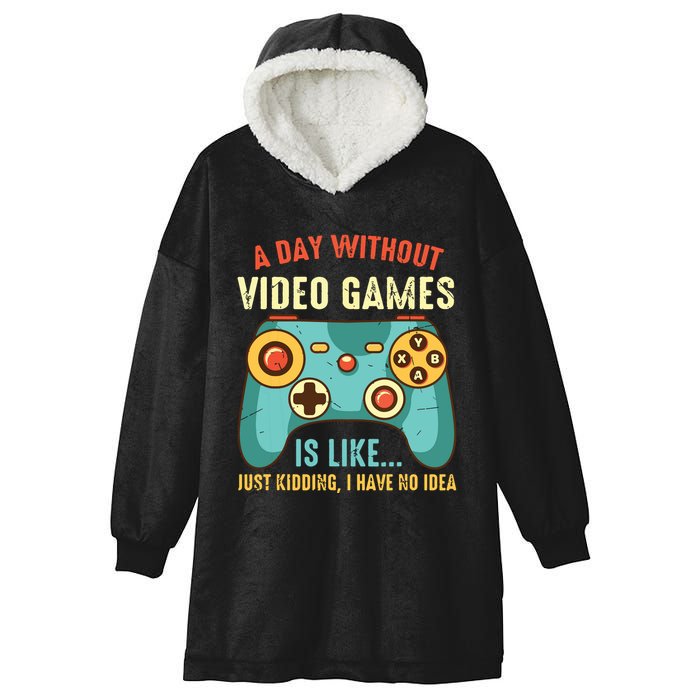 A DAY WITHOUT VIDEO GAMES IS LIKE Funny Gaming Gamer Hooded Wearable Blanket