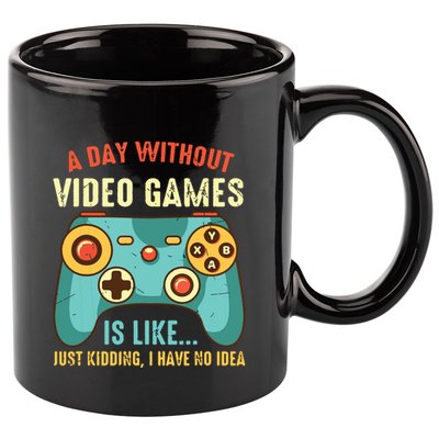 A DAY WITHOUT VIDEO GAMES IS LIKE Funny Gaming Gamer 11oz C Handle Ceramic Mug