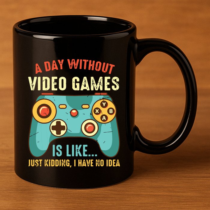 A DAY WITHOUT VIDEO GAMES IS LIKE Funny Gaming Gamer 11oz C Handle Ceramic Mug